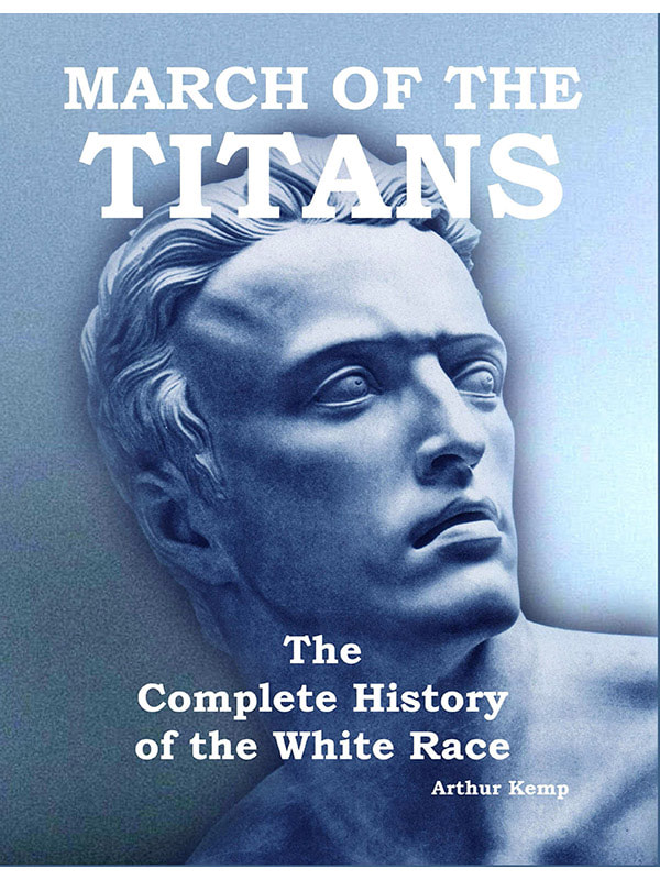 By Arthur Kemp. March of the Titans: The Complete History of the White Race (SINGLE VOLUME EDITION)